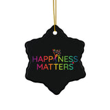 Happiness Matters Ceramic Ornaments