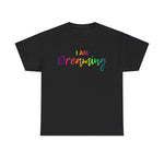 I AM Dreaming - Unisex Heavy Cotton Tee - Front Print