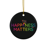 Happiness Matters Ceramic Ornaments