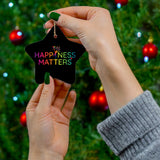 Happiness Matters Ceramic Ornaments