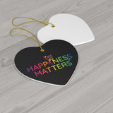 Happiness Matters Ceramic Ornaments