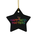 Happiness Matters Ceramic Ornaments